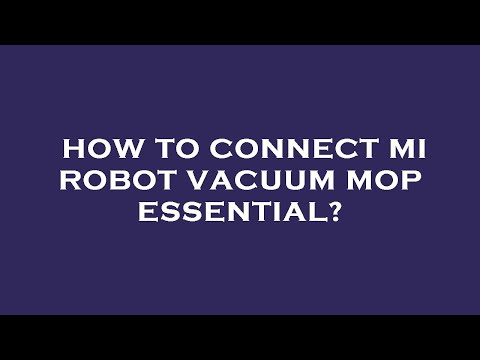 How to connect mi robot vacuum mop essential?