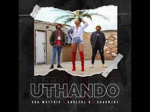 Shaun101 ft Soamattrix & RealsoulfulG- Uthando