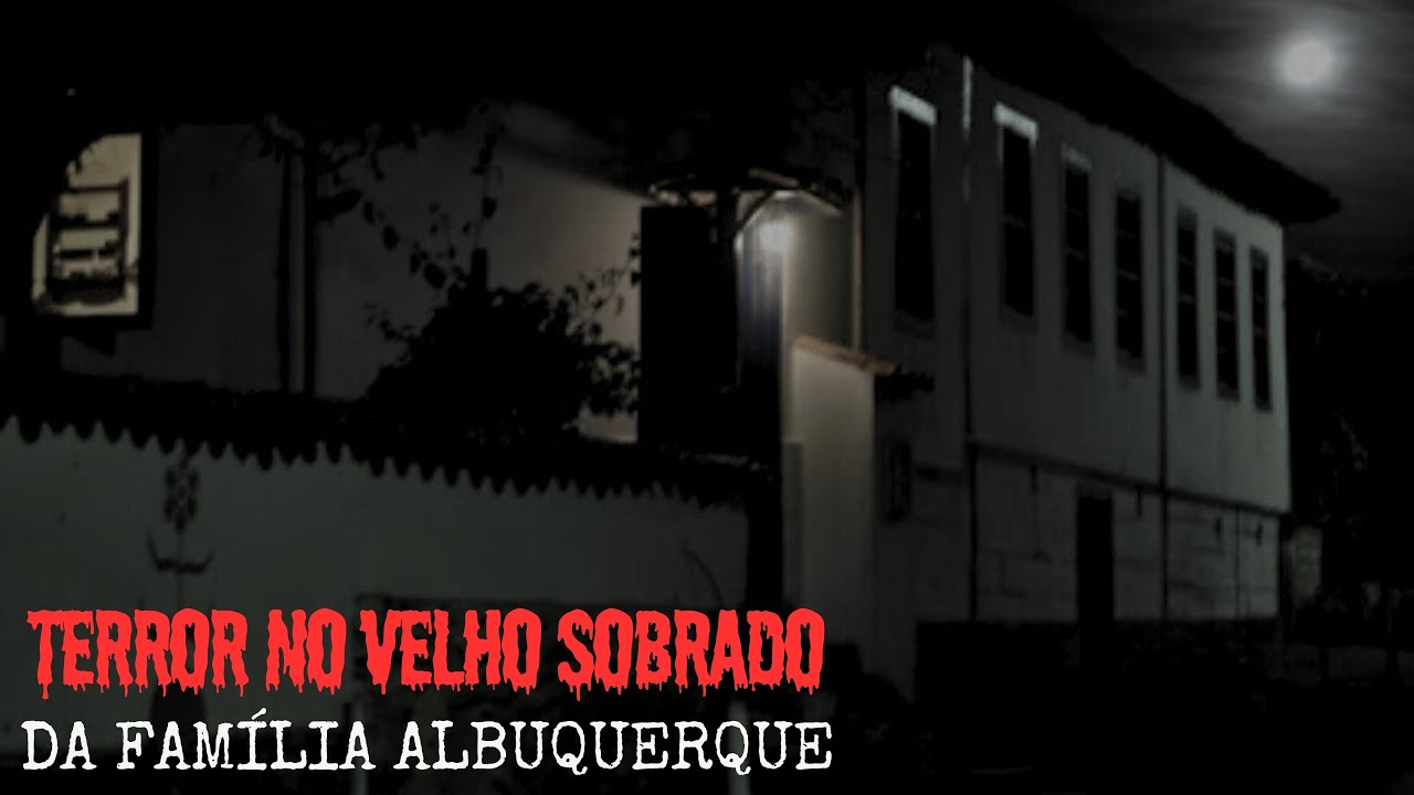 TERROR NO VELHO SOBRADO DOS ALBUQUERQUE. + UM RELATO.