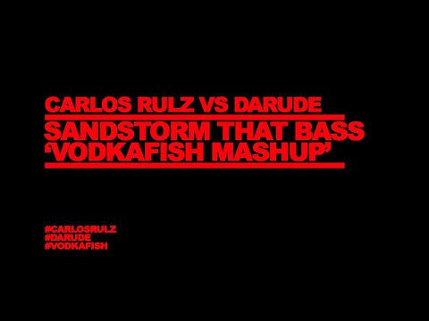 Carlos Rulz Vs Darude - Sandstorm That Bass (VODKAFISH Mashup)
