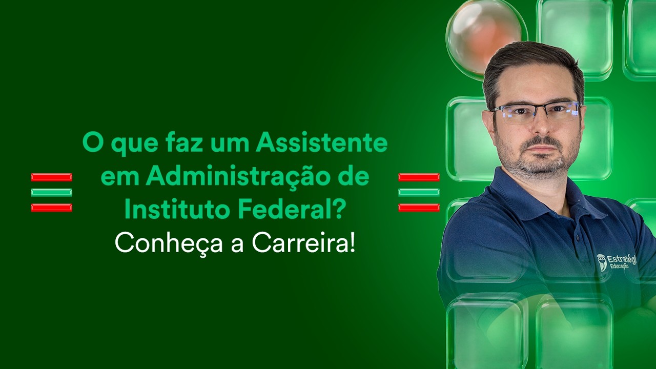 O que faz um Assistente em Administração de Instituto Federal? Conheça a Carreira!