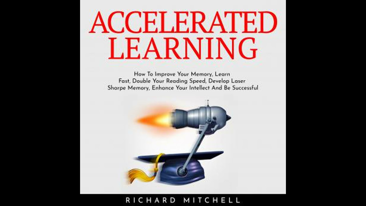 ACCELERATED LEARNING : How To Improve Your Memory, Learn Fast, Double Your Reading Speed, Develop