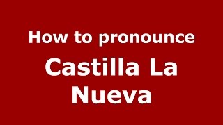 How to pronounce Castilla La Nueva