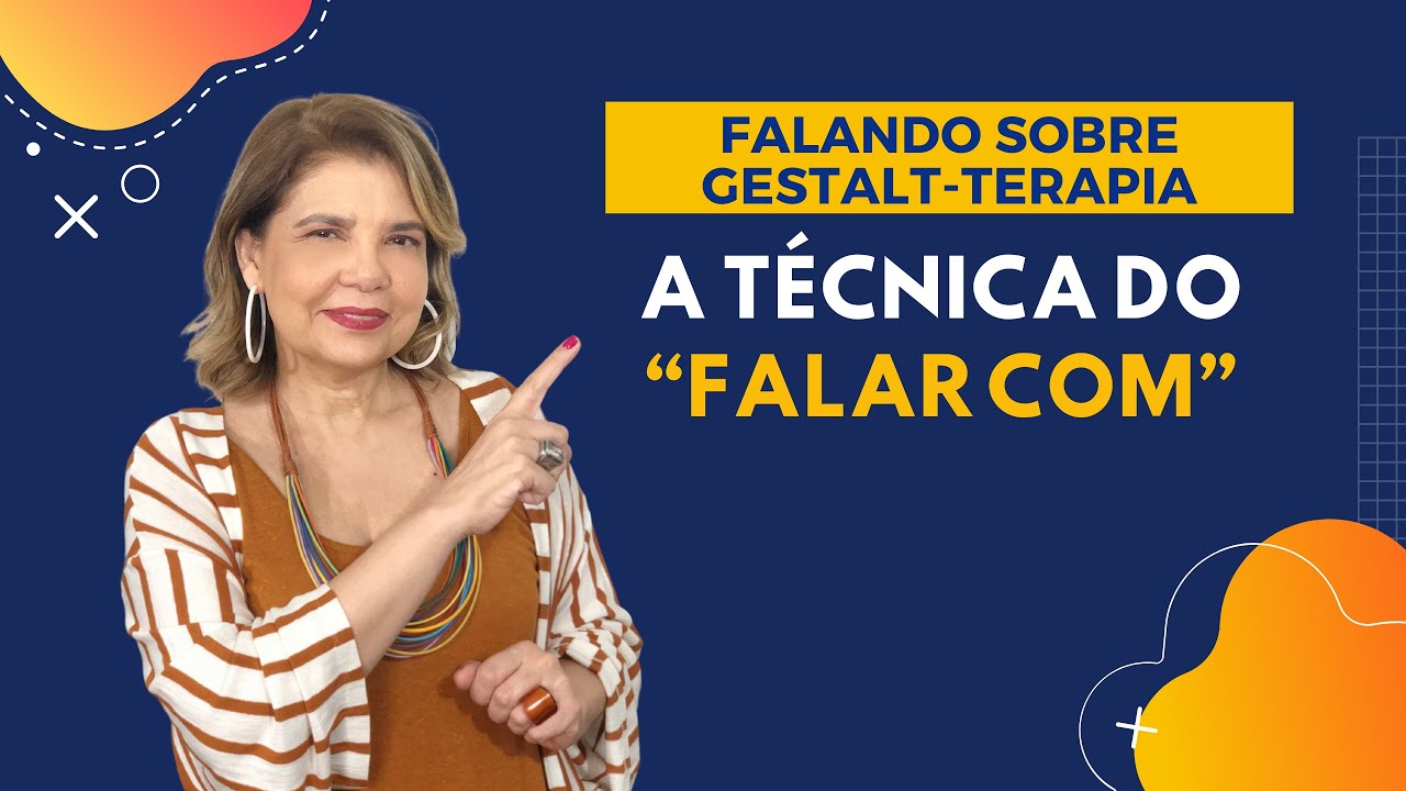 Falando sobre Gestalt-Terapia - A Técnica do "Falar Com" em Gestalt-Terapia