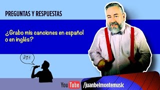 Q&A: ¿Grabo mis canciones en español o en inglés?