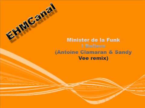 Minister De La Funk  -  I Believe (Antoine Clamaran & Sandy Vee Remix)