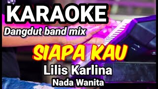 Download lagu SIAPA KAU - Lilis Karlina | Karaoke dut band mix nada wanita | Lirik mp3
