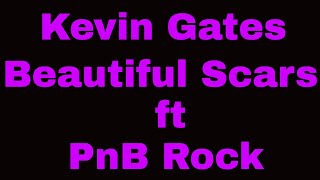 Kevin Gates - Beautiful Scars ft PnB Rock Lyrics