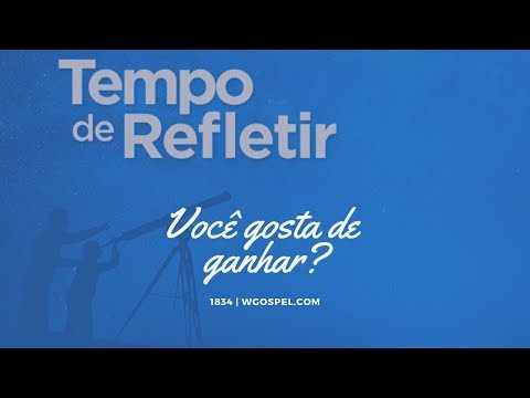 Tempo de Refletir 1834 - Você gosta de ganhar?