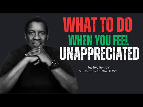 WHAT TO DO WHEN YOU FEEL UNAPPRECIATED ||@DENZEL WASHINGTON || BEST MOTIVATIONAL SPEECH