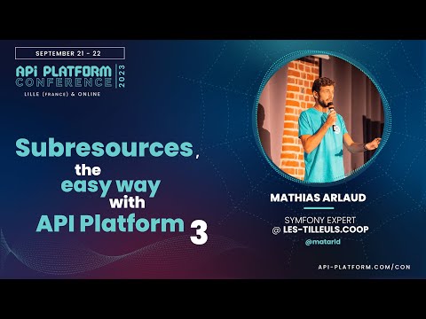 API Platform Conference 2023 - Mathias Arlaud - Subresources, the easy way with API Platform 3