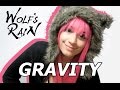 Wolf's Rain- Gravity (Cover) 