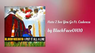 Hate 2 See You Go ft Cadenza - BlackFaceOH10