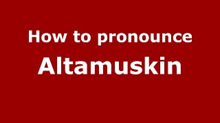 How to pronounce Altamuskin