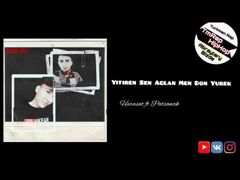 Harasat ft Patsancik-Yitiren Sen Aglan Men Don Yurek (TmRap-HipHop)