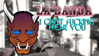 La Banda | I Can't Fucking Hear You