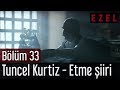 Ezel 33.Bölüm Tuncel Kurtizin Sesinden Etme Şiiri ...