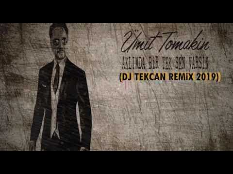 Dj Tekcan Vs. Ümit Tomakin - Aklımda Birtek Sen Varsın 2019 (REMİX)