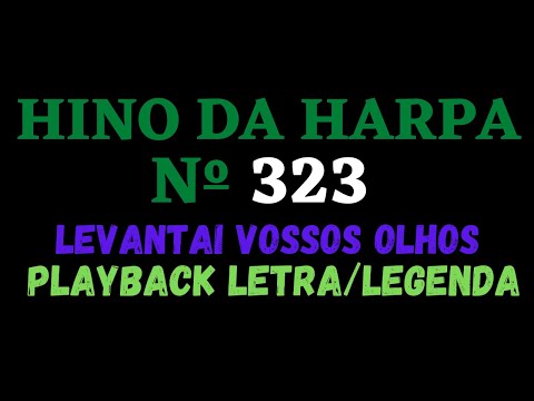 HARPA CRISTÃ 323 | Playback do Hino da Harpa Cristã 323 Levantai Vossos Olhos - Letra/Legenda