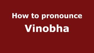 How to pronounce Vinobha