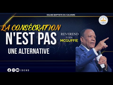 La Consécration n'est pas une Alternative | Rev. Eden McGuffie | EBC | 43rd Annual Revival