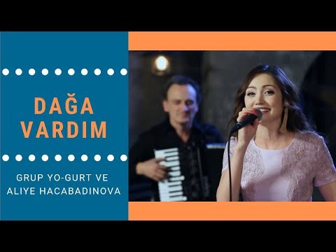 Grup Yo-Gurt ve Aliye Hacabadinova - Dağa Vardım | Tavga bardım