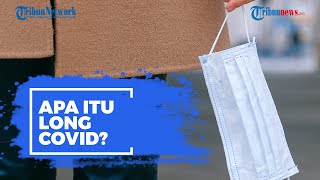 Apa Itu Long Covid? Peneliti Sebut Ada 200 Gejala, dari Halusinasi hingga Penurunan Ukuran Penis