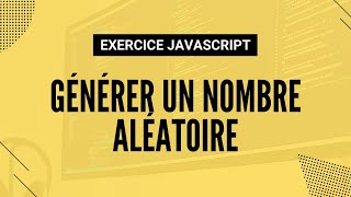 Exercice JavaScript - Générer un nombre aléatoire