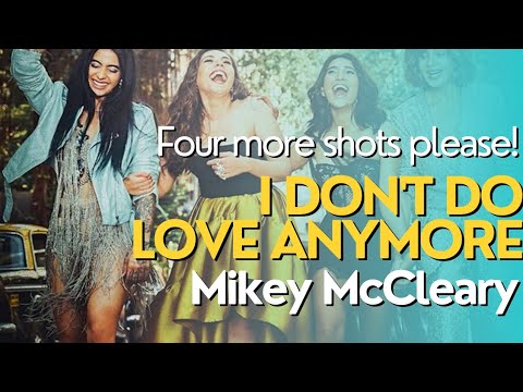 I Don't Do Love Anymore _ four more shots please/ Song Lyrics