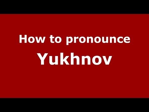 How to pronounce Yukhnov (Russian/Russia)  - PronounceNames.com