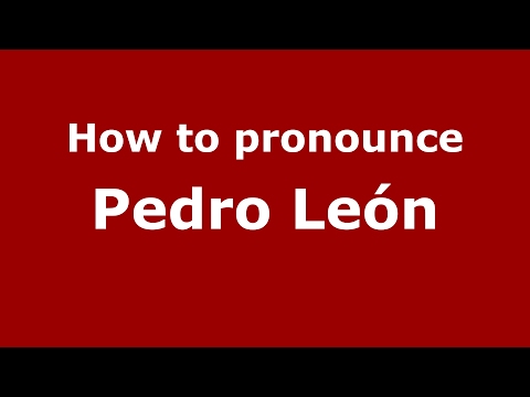 How to pronounce Pedro León (Spain/Spanish) - PronounceNames.com