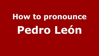 How to pronounce Pedro León