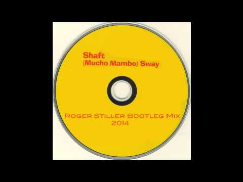 Shaft - (Mucho Mambo) Sway (Roger Stiller Bootleg Mix 2014)