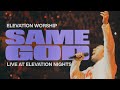 Same God Live From Elevation Nights Elevation Worship