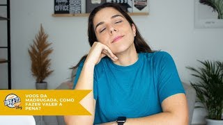 Voos da madrugada, como fazer valer a pena?