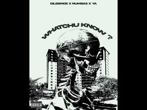 Diligence x Numba2 x YA - Whatchu Know?