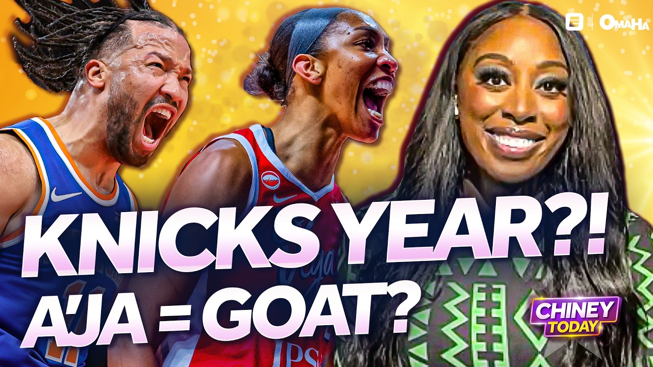 Is This the Knicks’ Year?! A’ja Wilson GOAT Talk + Caitlin Clark Makes History | Chiney Today