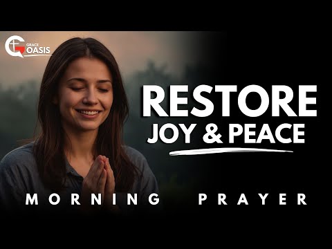 Say This Prayer to God Today to Restore Your Joy and Peace | Morning Prayer