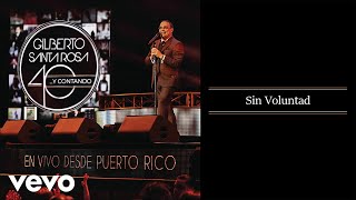 Gilberto Santa Rosa - Sin Voluntad (En Vivo - Audio)