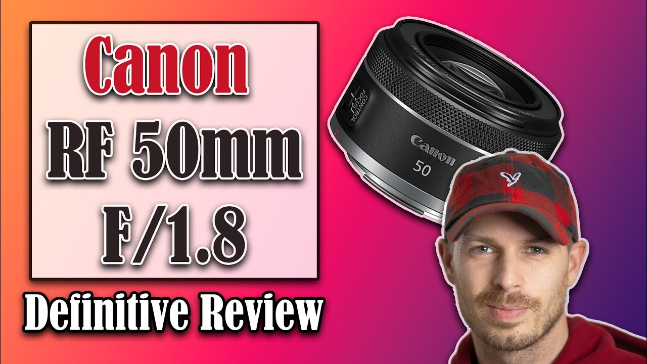 Canon RF 50mm F/1.8 STM Lens Definitive Review