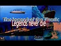 The Legend Of The Titanic Legends Never Die