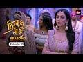 Dil Hi Toh Hai (Season 2)  Episode 33 | The doctor’s duty  | Yogita Bihani, Karan Kundra