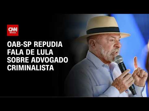OAB-SP repudia fala de Lula sobre advogado criminalista “defender bandido” | AGORA CNN