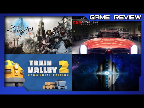 Labyrinth of Zangetsu, Train Valley 2: CE, Alpha Particle, Car Detailing Simulator - Review Roundup