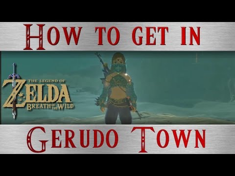 Zelda BotW * How to get in Gerudo Town * Where to get clothing for it * Breath of the Wild