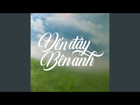 Đến Đây Bên Anh