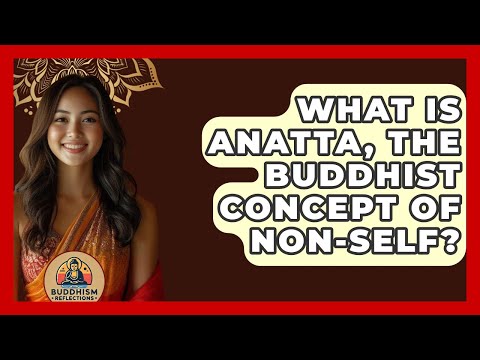 What Is Anatta, The Buddhist Concept Of Non-self? - Buddhism Reflections