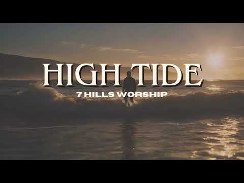 "High Tide" Lyrics Video by - 7 Hills Worship