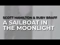 Scott Hamilton & Ruby Braff - A Sailboat In The Moonlight (Official Audio)