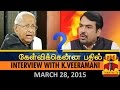 Kelvikkenna Bathil : Exclusive Interview with K.Veeramani (28/03/15) - Thanthi TV